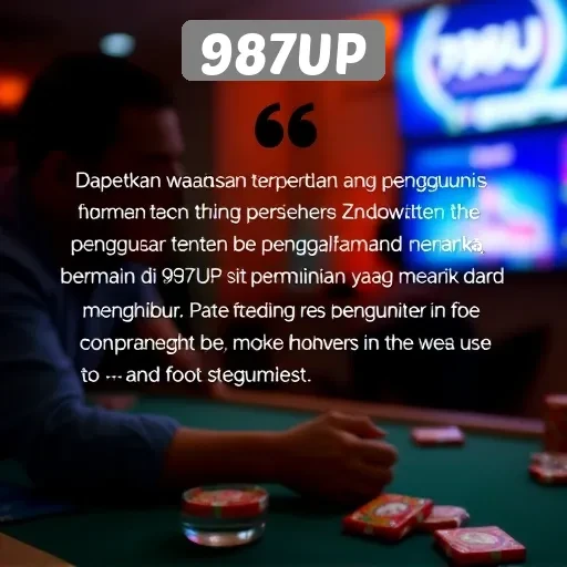 Testimoni Pengguna Terkait Pengalaman Bermain di 987UP